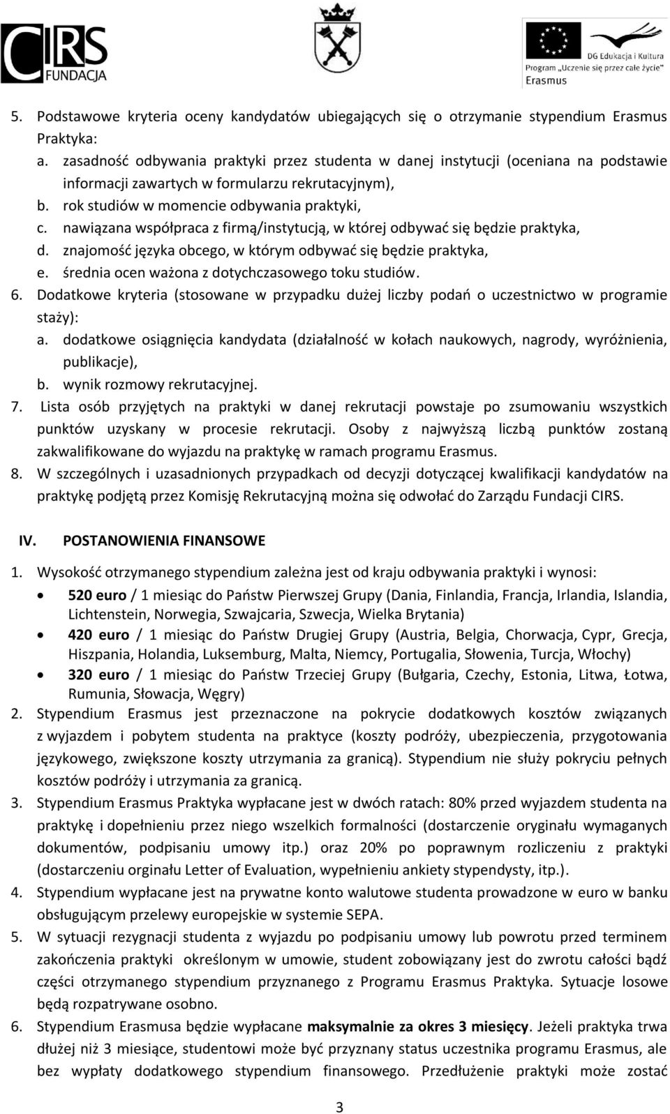 nawiązana współpraca z firmą/instytucją, w której odbywać się będzie praktyka, d. znajomość języka obcego, w którym odbywać się będzie praktyka, e. średnia ocen ważona z dotychczasowego toku studiów.