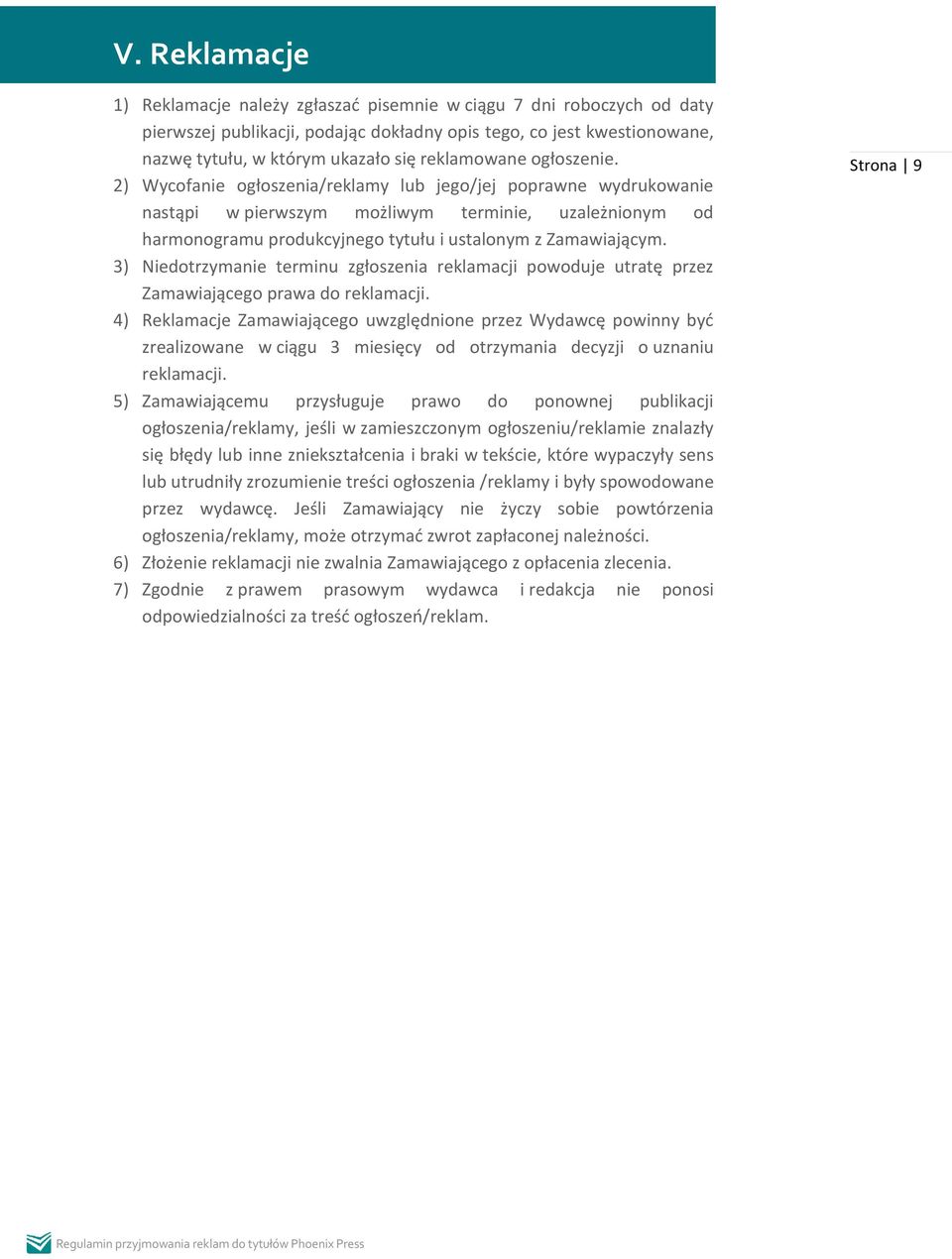 2) Wycofanie ogłoszenia/reklamy lub jego/jej poprawne wydrukowanie nastąpi w pierwszym możliwym terminie, uzależnionym od harmonogramu produkcyjnego tytułu i ustalonym z Zamawiającym.