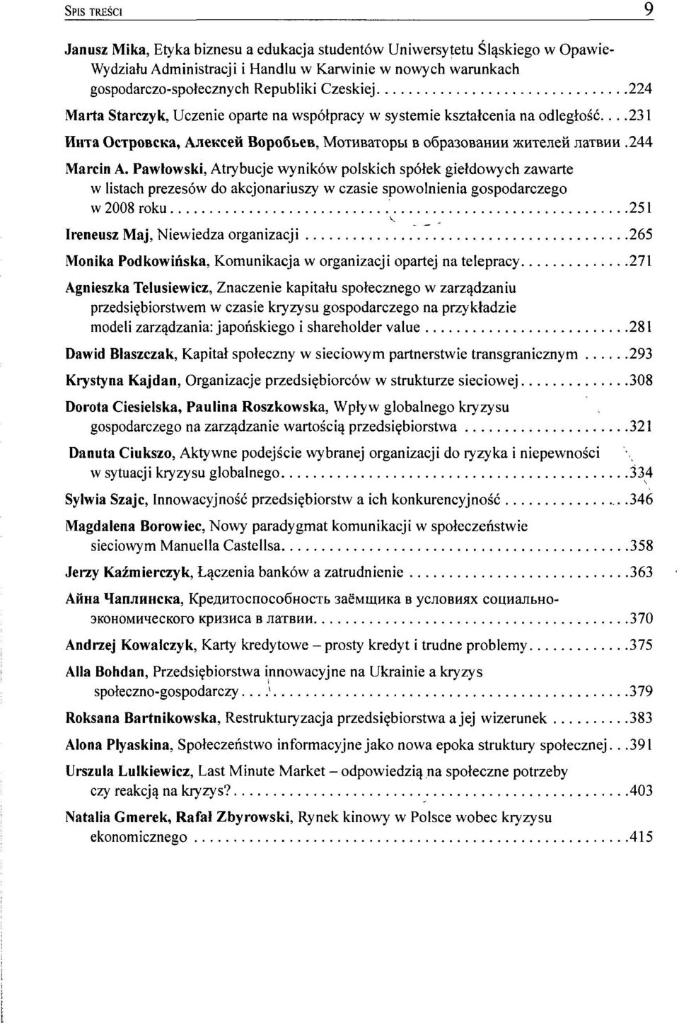 Pawłowski, Atrybucje wyników polskich spółek giełdowych zawarte w listach prezesów do akcjonariuszy w czasie spowolnienia gospodarczego w 2008 roku 251 Ireneusz Maj, Niewiedza organizacji 265 Monika