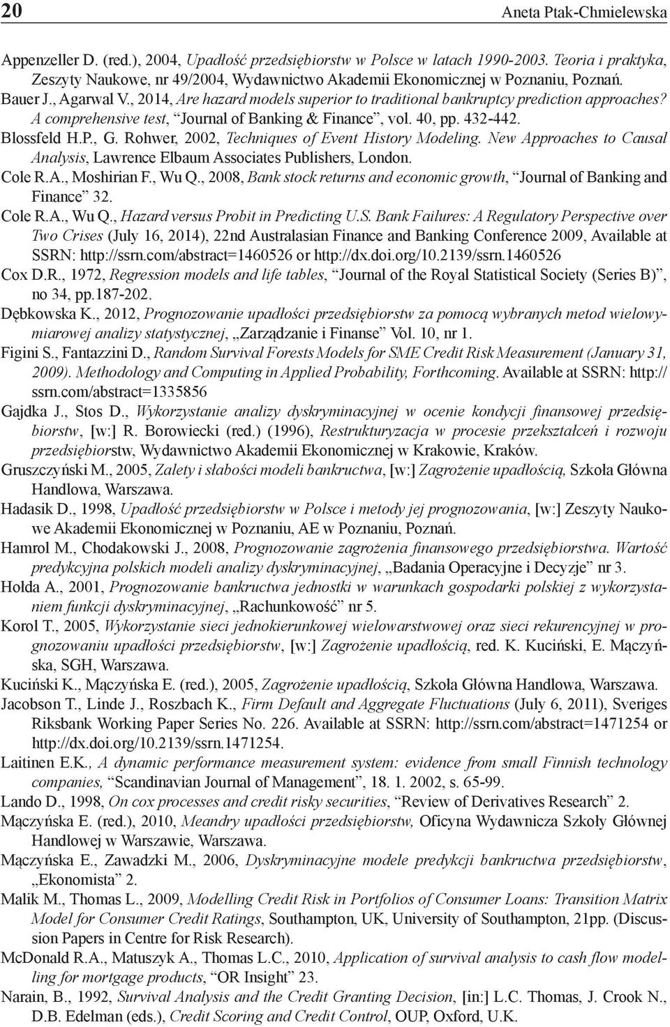 , 2014, Are hazard models superior to traditional bankruptcy prediction approaches? A comprehensive test, Journal of Banking & Finance, vol. 40, pp. 432-442. Blossfeld H.P., G.
