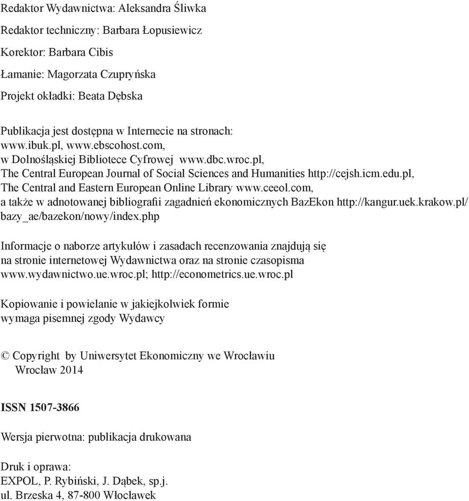 pl, The Central and Eastern European Online Library www.ceeol.com, a także w adnotowanej bibliografii zagadnień ekonomicznych BazEkon http://kangur.uek.krakow.pl/ bazy_ae/bazekon/nowy/index.