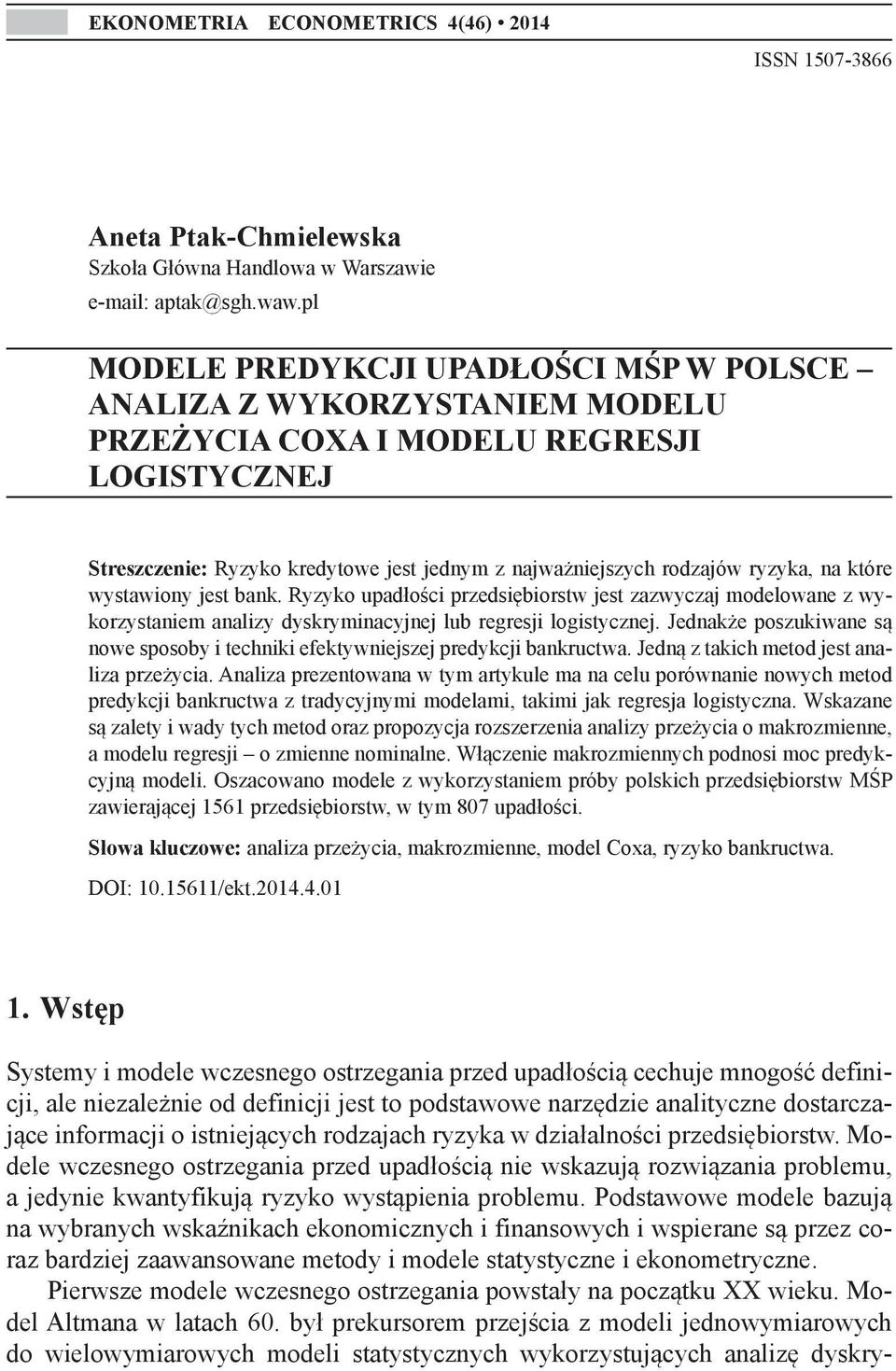 na które wystawiony jest bank. Ryzyko upadłości przedsiębiorstw jest zazwyczaj modelowane z wykorzystaniem analizy dyskryminacyjnej lub regresji logistycznej.