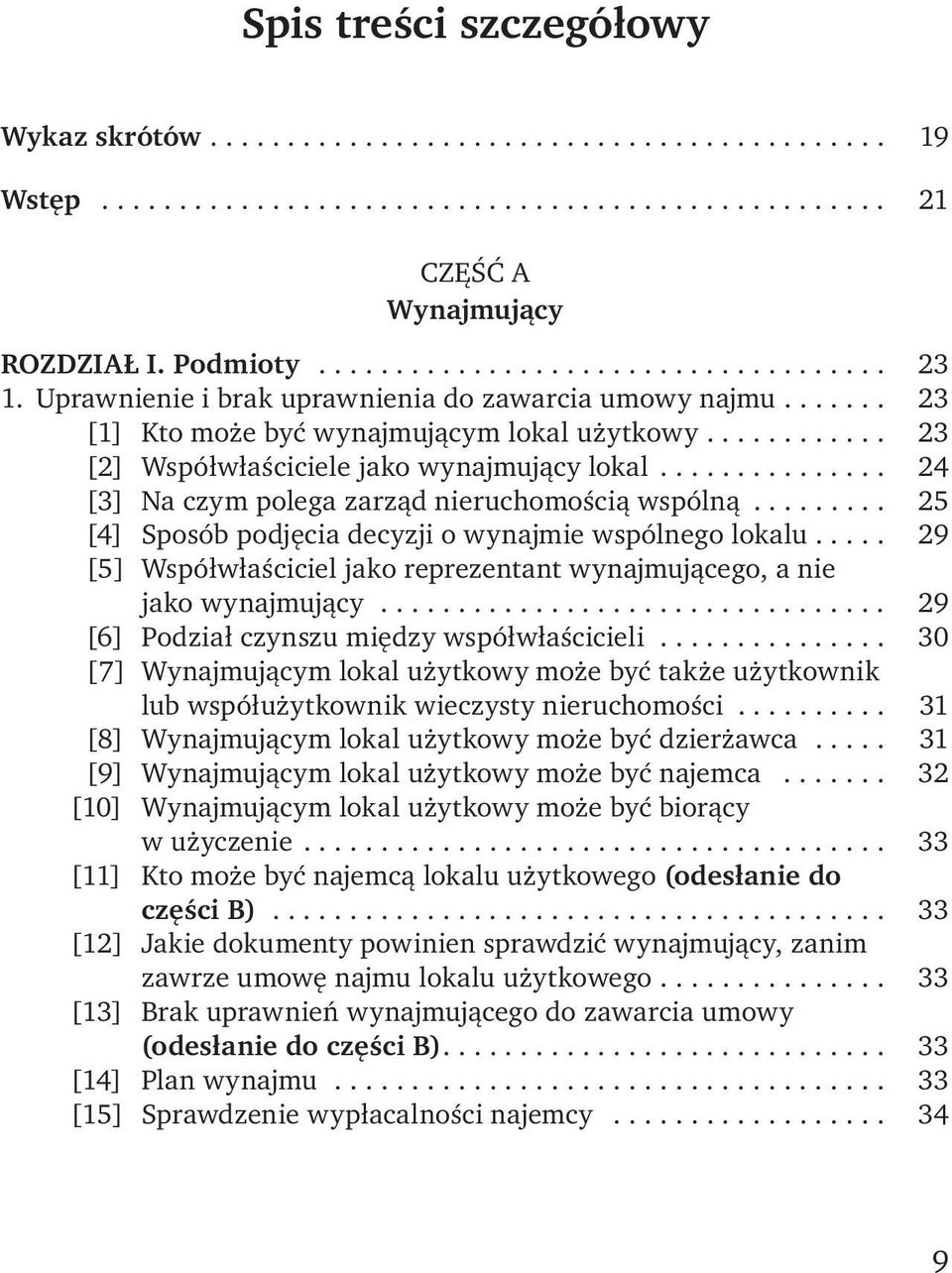 .............. 24 [3] Na czym polega zarząd nieruchomością wspólną......... 25 [4] Sposób podjęcia decyzji o wynajmie wspólnego lokalu.