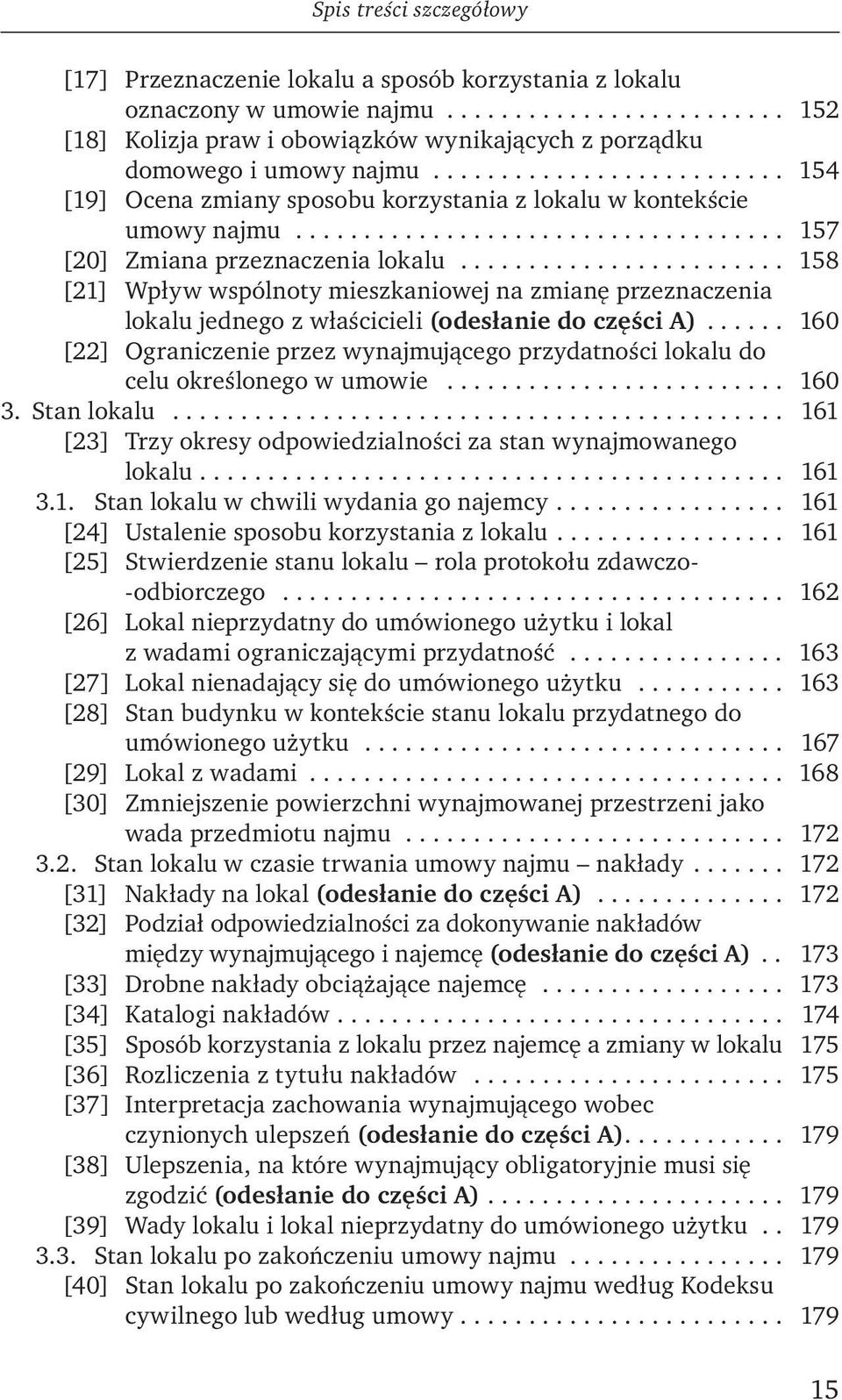 ....................... 158 [21] Wpływ wspólnoty mieszkaniowej na zmianę przeznaczenia lokalu jednego z właścicieli (odesłanie do części A).