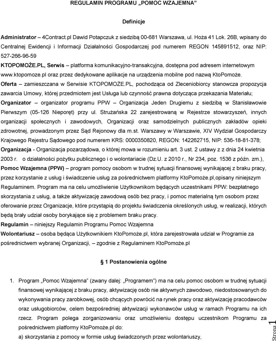 PL, Serwis platforma komunikacyjno-transakcyjna, dostępna pod adresem internetowym www.ktopomoze.pl oraz przez dedykowane aplikacje na urządzenia mobilne pod nazwą KtoPomoże.