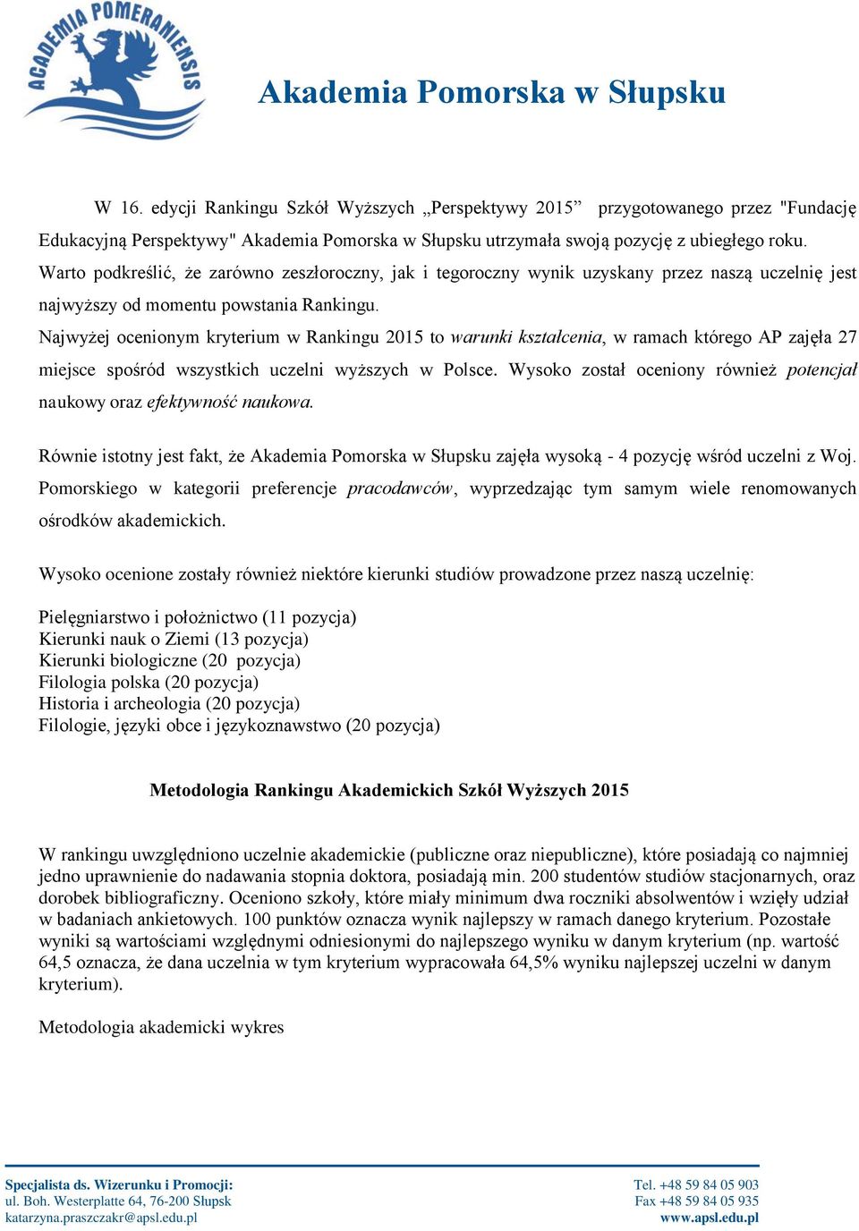 Najwyżej ocenionym kryterium w Rankingu 2015 to warunki kształcenia, w ramach którego AP zajęła 27 miejsce spośród wszystkich uczelni wyższych w Polsce.