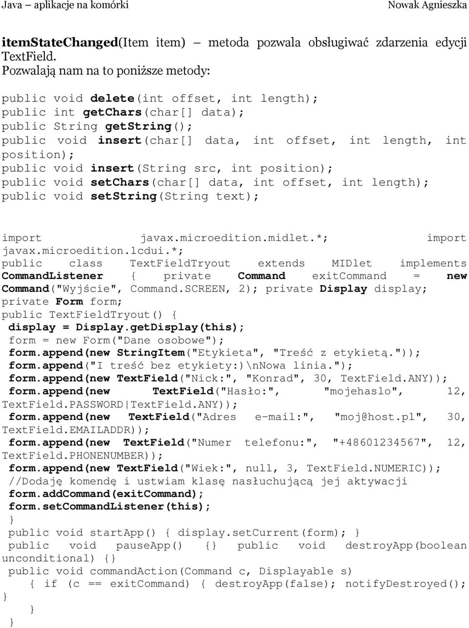 int position); public void insert(string src, int position); public void setchars(char[] data, int offset, int length); public void setstring(string text); import javax.microedition.midlet.