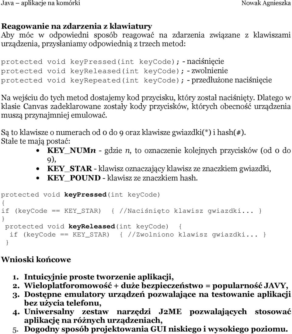 który został naciśnięty. Dlatego w klasie Canvas zadeklarowane zostały kody przycisków, których obecność urządzenia muszą przynajmniej emulować.