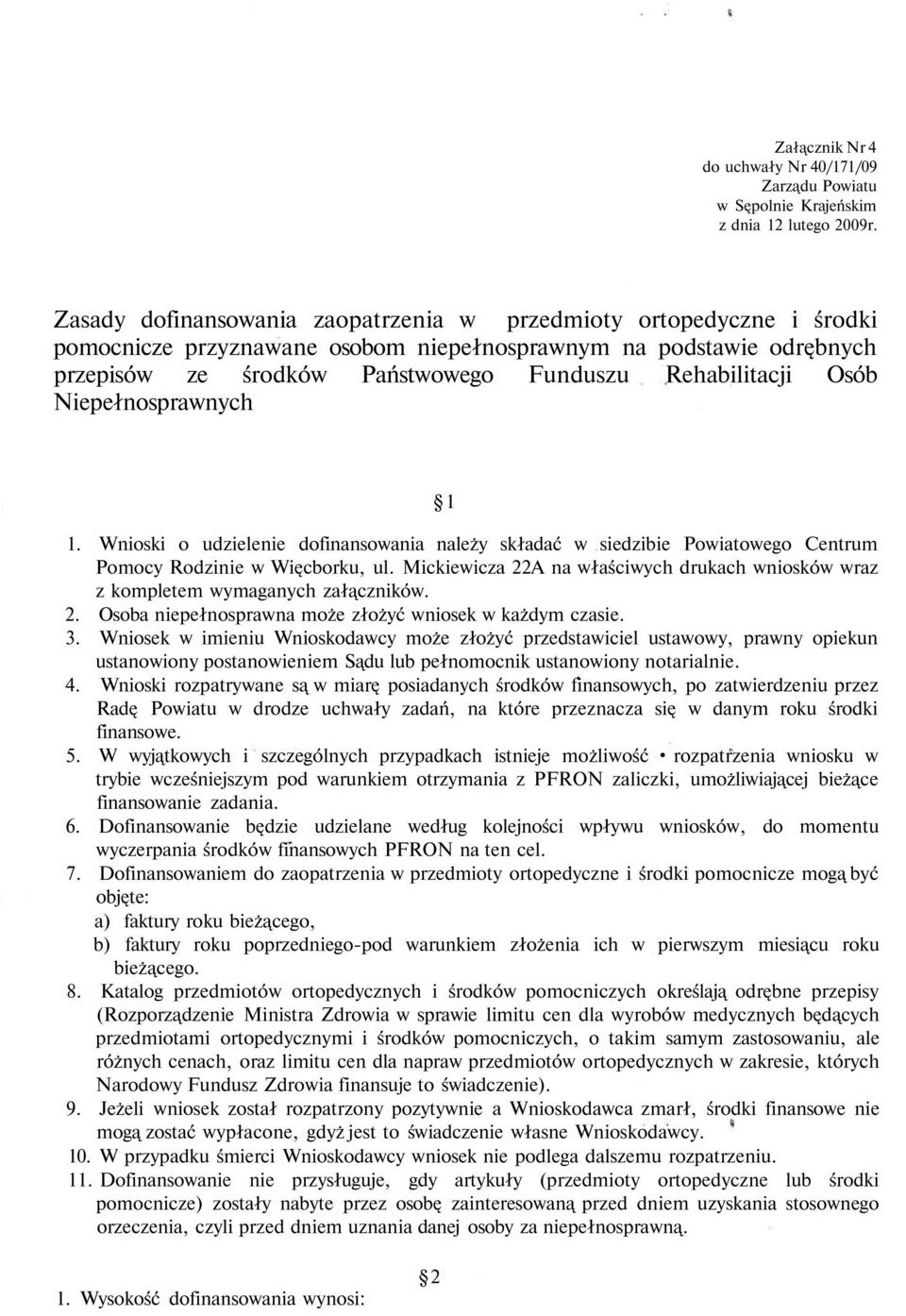 Osób Niepełnosprawnych 1 1. Wnioski o udzielenie dofinansowania należy składać w siedzibie Powiatowego Centrum Pomocy Rodzinie w Więcborku, ul.