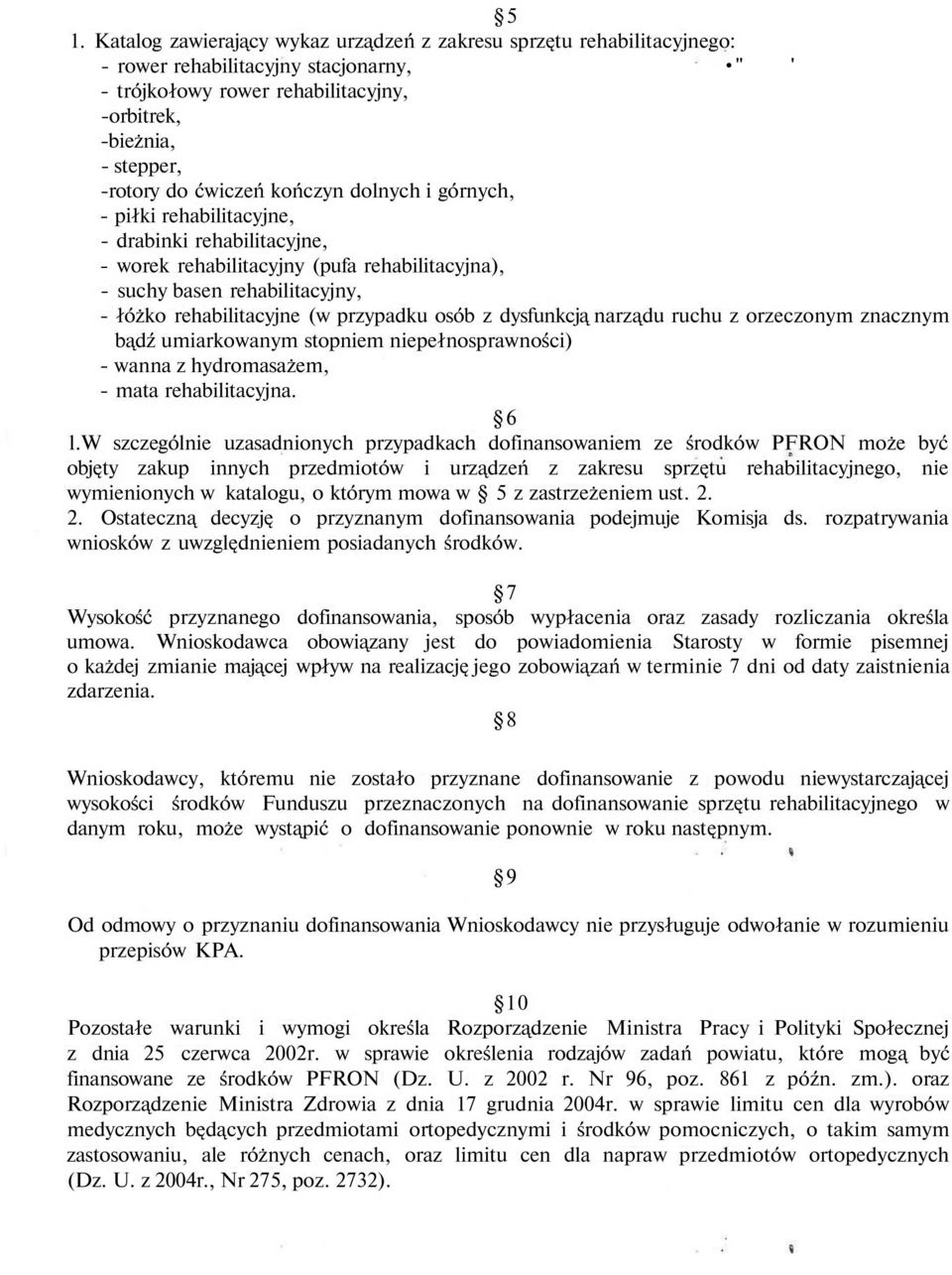 przypadku osób z dysfunkcją narządu ruchu z orzeczonym znacznym bądź umiarkowanym stopniem niepełnosprawności) - wanna z hydromasażem, - mata rehabilitacyjna. 6 l.