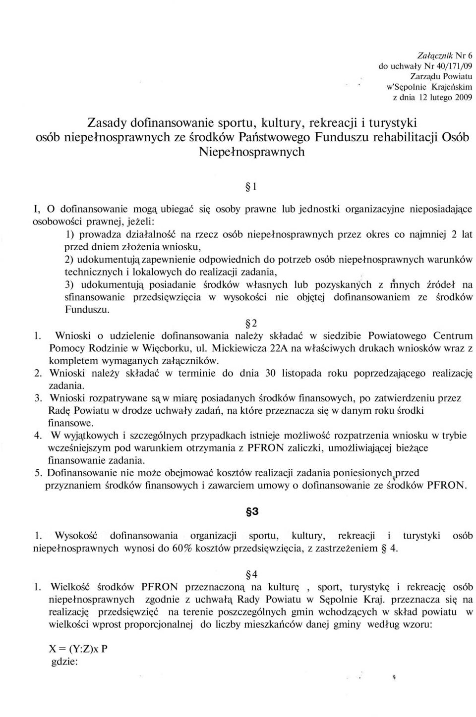 działalność na rzecz osób niepełnosprawnych przez okres co najmniej 2 lat przed dniem złożenia wniosku, 2) udokumentują zapewnienie odpowiednich do potrzeb osób niepełnosprawnych warunków