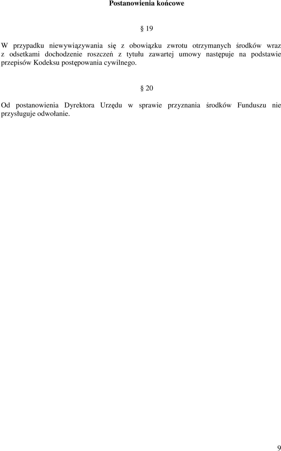 następuje na podstawie przepisów Kodeksu postępowania cywilnego.