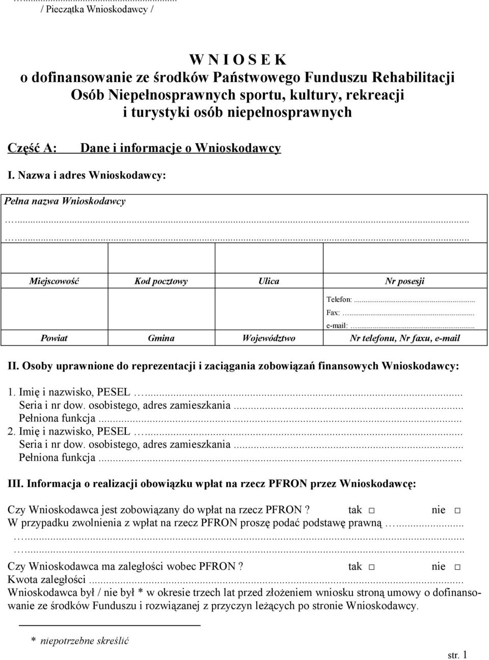 .. Powiat Gmina Województwo Nr telefonu, Nr faxu, e-mail II. Osoby uprawnione do reprezentacji i zaciągania zobowiązań finansowych Wnioskodawcy: 1. Imię i nazwisko, PESEL... Seria i nr dow.