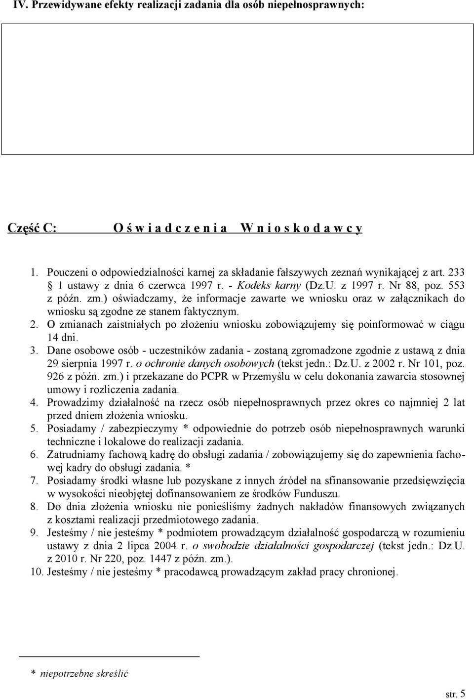 ) oświadczamy, że informacje zawarte we wniosku oraz w załącznikach do wniosku są zgodne ze stanem faktycznym. 2.