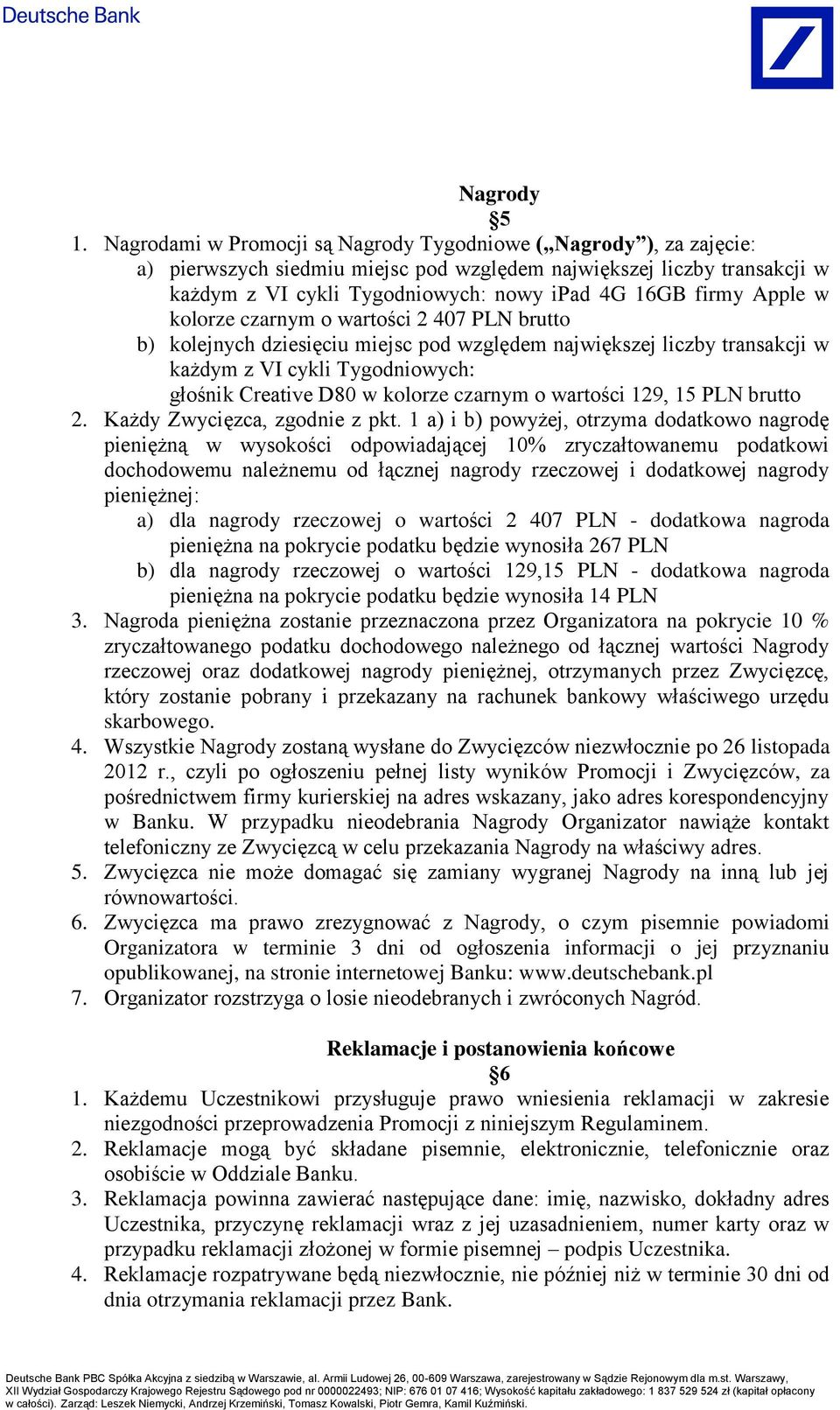 Apple w kolorze czarnym o wartości 2 407 PLN brutto b) kolejnych dziesięciu miejsc pod względem największej liczby transakcji w każdym z VI cykli Tygodniowych: głośnik Creative D80 w kolorze czarnym