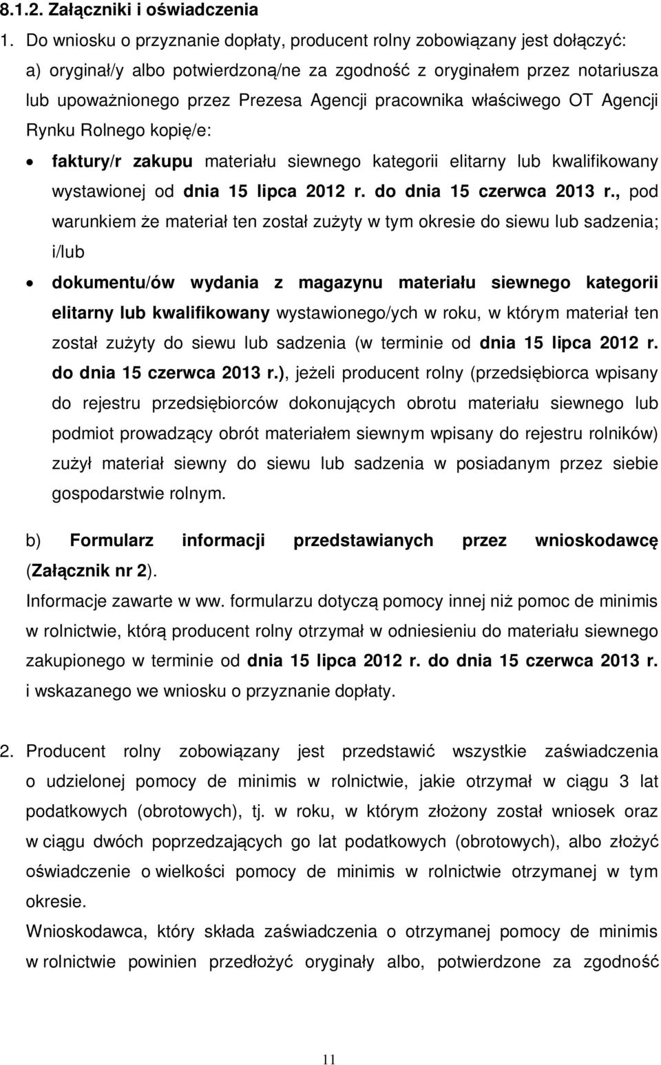 pracownika właściwego OT Agencji Rynku Rolnego kopię/e: faktury/r zakupu materiału siewnego kategorii elitarny lub kwalifikowany wystawionej od dnia 15 lipca 2012 r. do dnia 15 czerwca 2013 r.