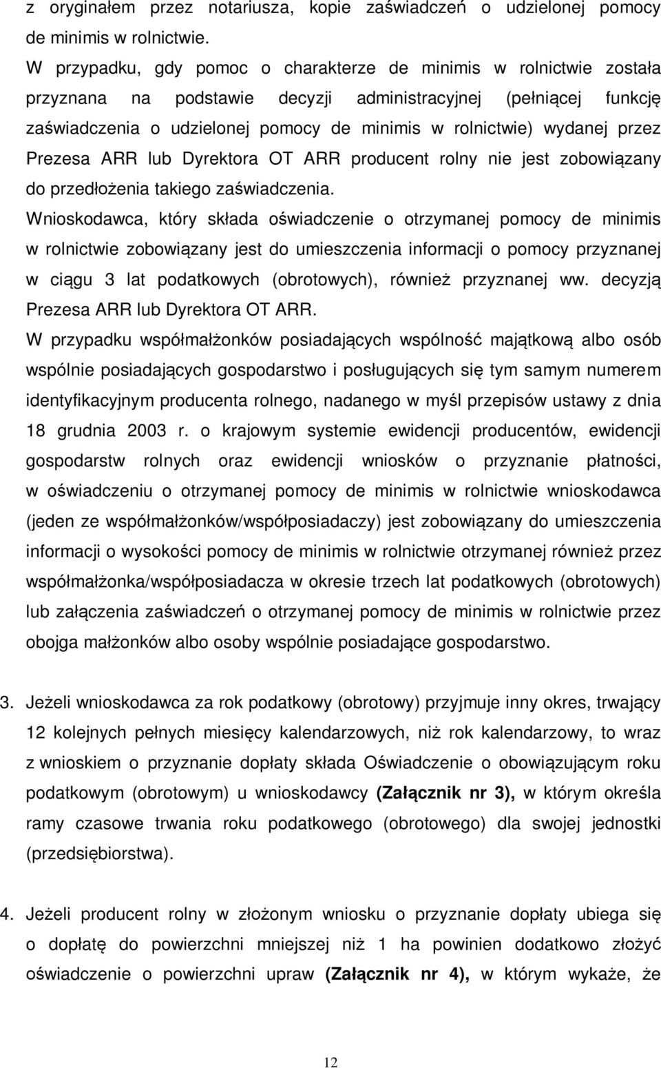 wydanej przez Prezesa ARR lub Dyrektora OT ARR producent rolny nie jest zobowiązany do przedłożenia takiego zaświadczenia.