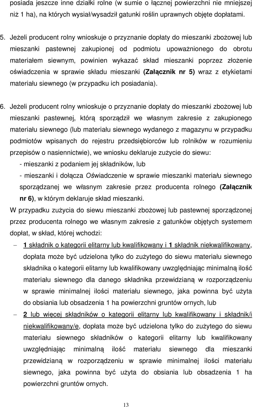 poprzez złożenie oświadczenia w sprawie składu mieszanki (Załącznik nr 5) wraz z etykietami materiału siewnego (w przypadku ich posiadania). 6.