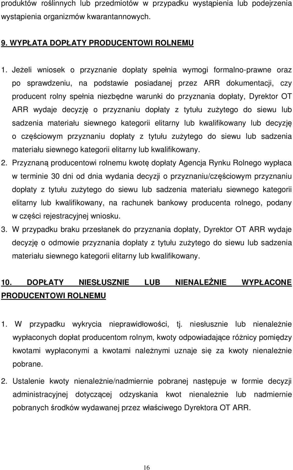 dopłaty, Dyrektor OT ARR wydaje decyzję o przyznaniu dopłaty z tytułu zużytego do siewu lub sadzenia materiału siewnego kategorii elitarny lub kwalifikowany lub decyzję o częściowym przyznaniu