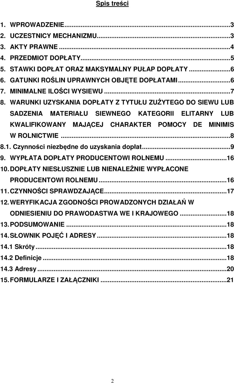 WARUNKI UZYSKANIA DOPŁATY Z TYTUŁU ZUŻYTEGO DO SIEWU LUB SADZENIA MATERIAŁU SIEWNEGO KATEGORII ELITARNY LUB KWALIFIKOWANY MAJĄCEJ CHARAKTER POMOCY DE MINIMIS W ROLNICTWIE...8 8.1.