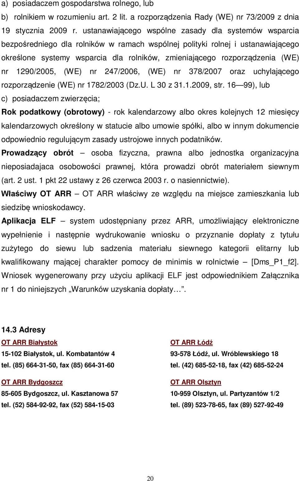 rozporządzenia (WE) nr 1290/2005, (WE) nr 247/2006, (WE) nr 378/2007 oraz uchylającego rozporządzenie (WE) nr 1782/2003 (Dz.U. L 30 z 31.1.2009, str.