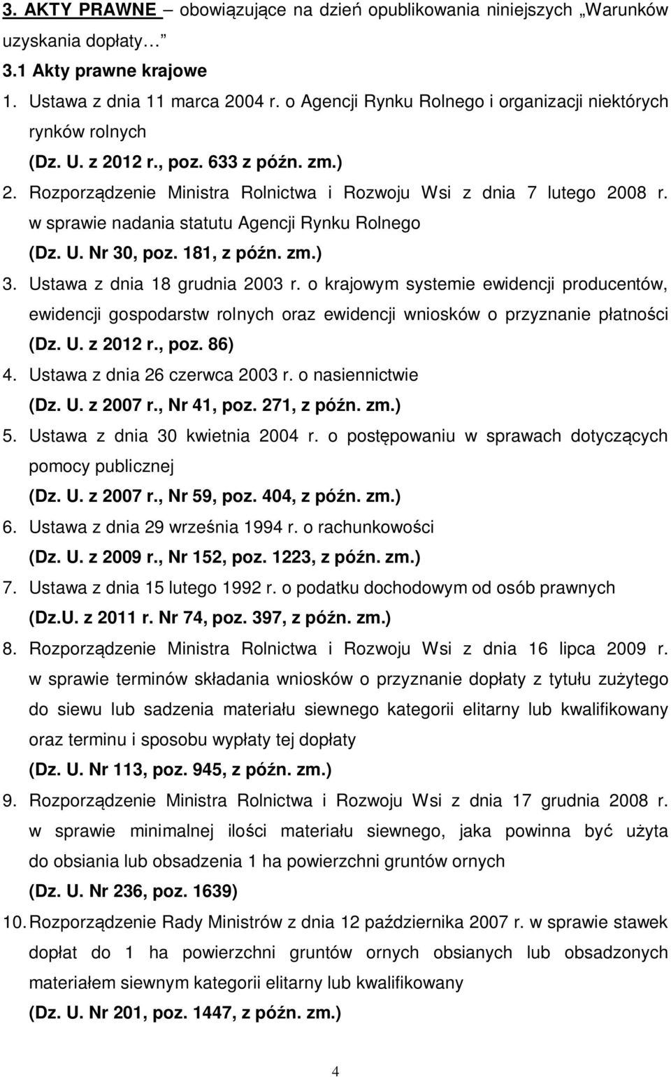 w sprawie nadania statutu Agencji Rynku Rolnego (Dz. U. Nr 30, poz. 181, z późn. zm.) 3. Ustawa z dnia 18 grudnia 2003 r.