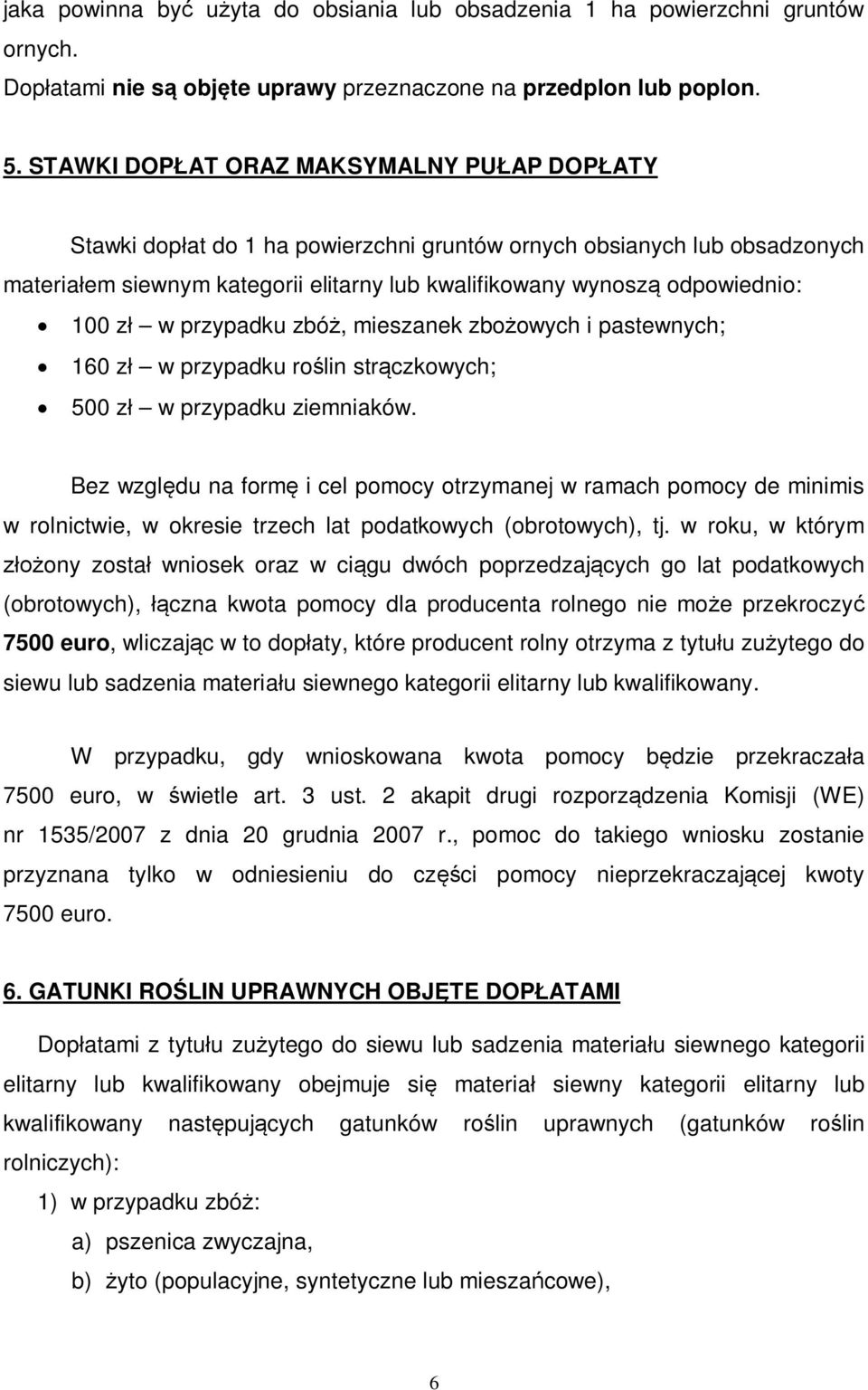 zł w przypadku zbóż, mieszanek zbożowych i pastewnych; 160 zł w przypadku roślin strączkowych; 500 zł w przypadku ziemniaków.