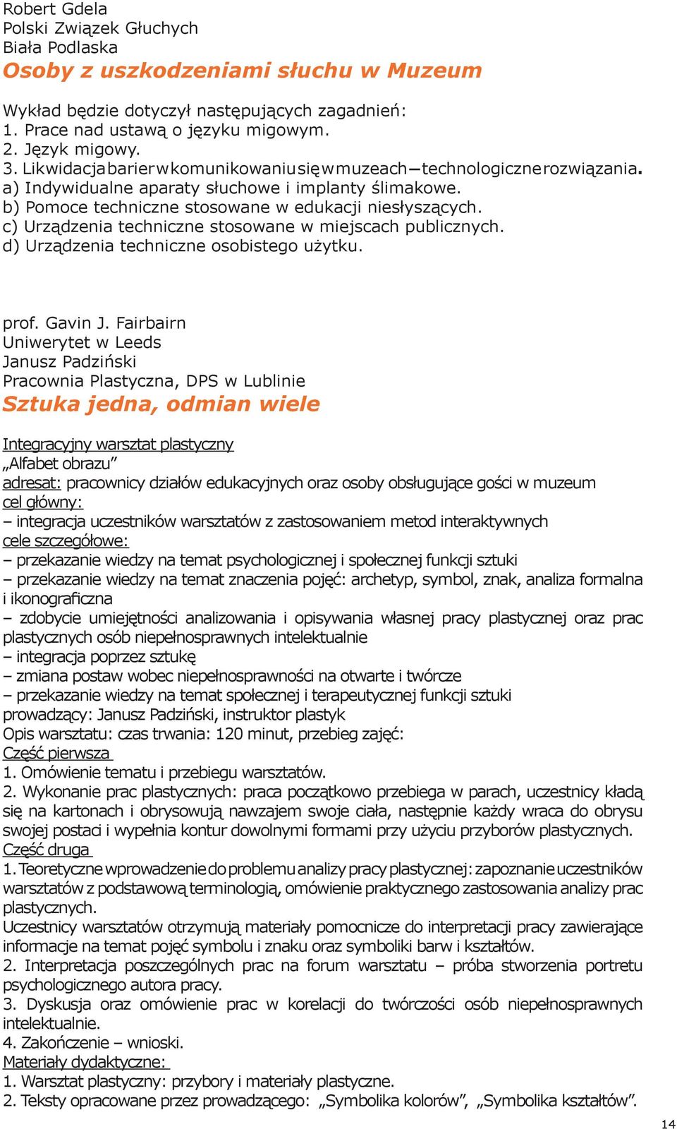 c) Urządzenia techniczne stosowane w miejscach publicznych. d) Urządzenia techniczne osobistego użytku. prof. Gavin J.