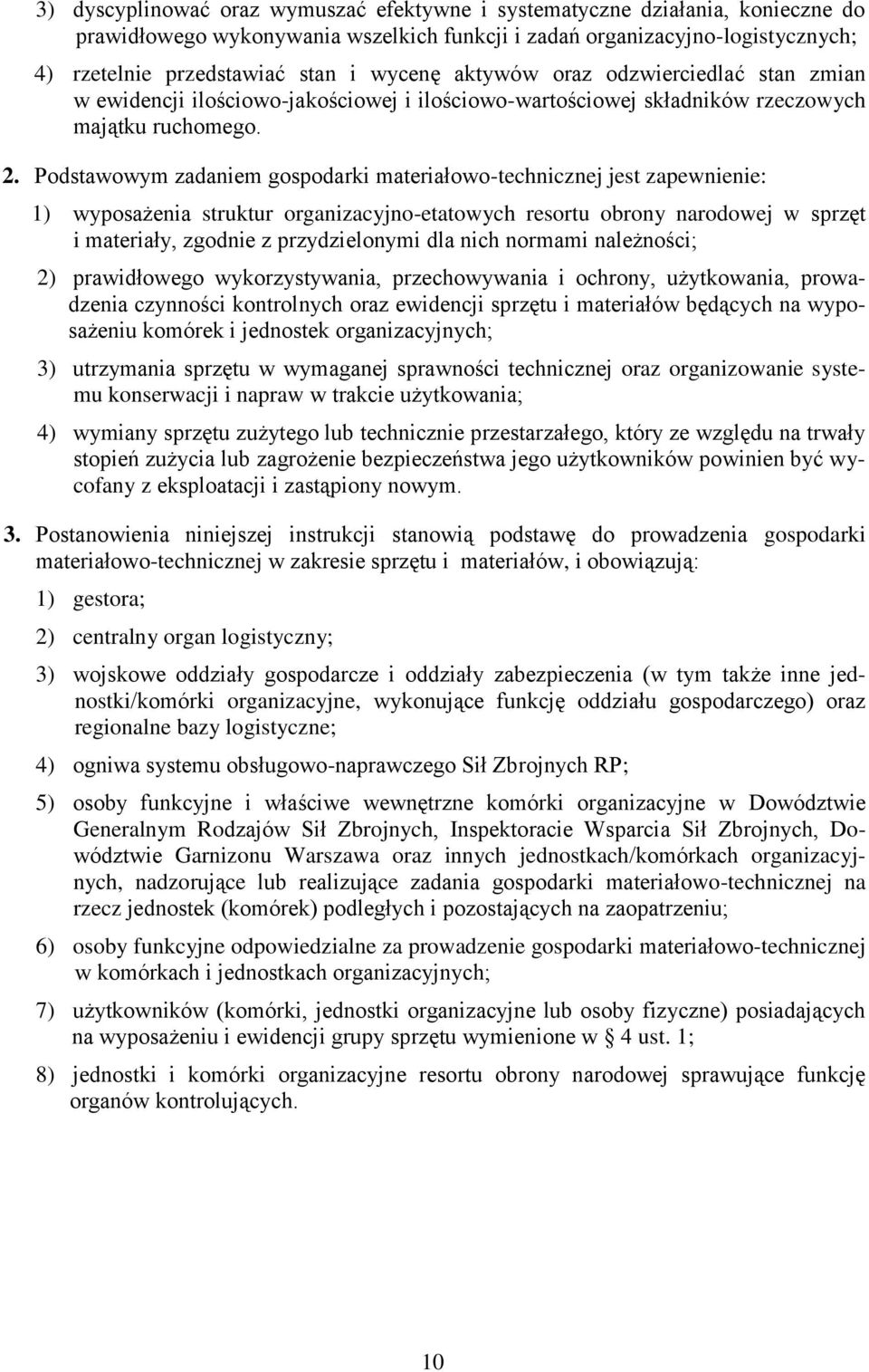 Podstawowym zadaniem gospodarki materiałowo-technicznej jest zapewnienie: 1) wyposażenia struktur organizacyjno-etatowych resortu obrony narodowej w sprzęt i materiały, zgodnie z przydzielonymi dla