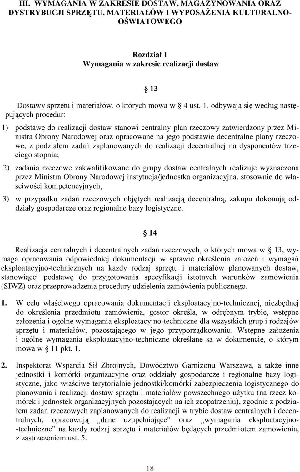 1, odbywają się według następujących procedur: 1) podstawę do realizacji dostaw stanowi centralny plan rzeczowy zatwierdzony przez Ministra Obrony Narodowej oraz opracowane na jego podstawie