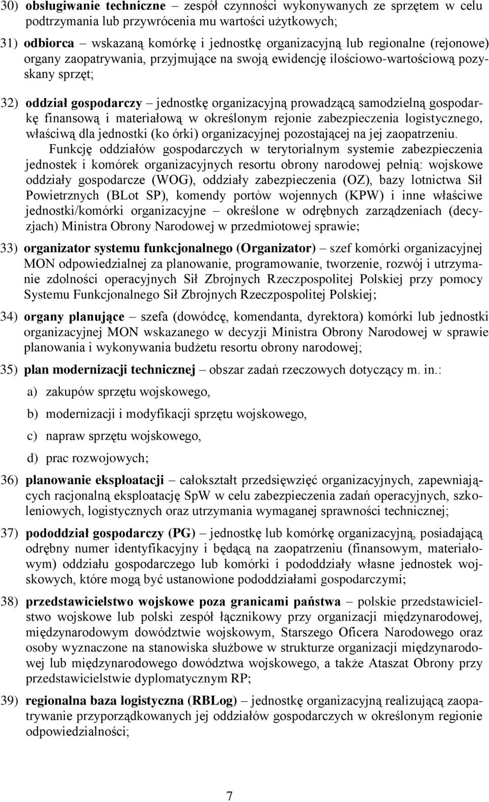 finansową i materiałową w określonym rejonie zabezpieczenia logistycznego, właściwą dla jednostki (ko órki) organizacyjnej pozostającej na jej zaopatrzeniu.