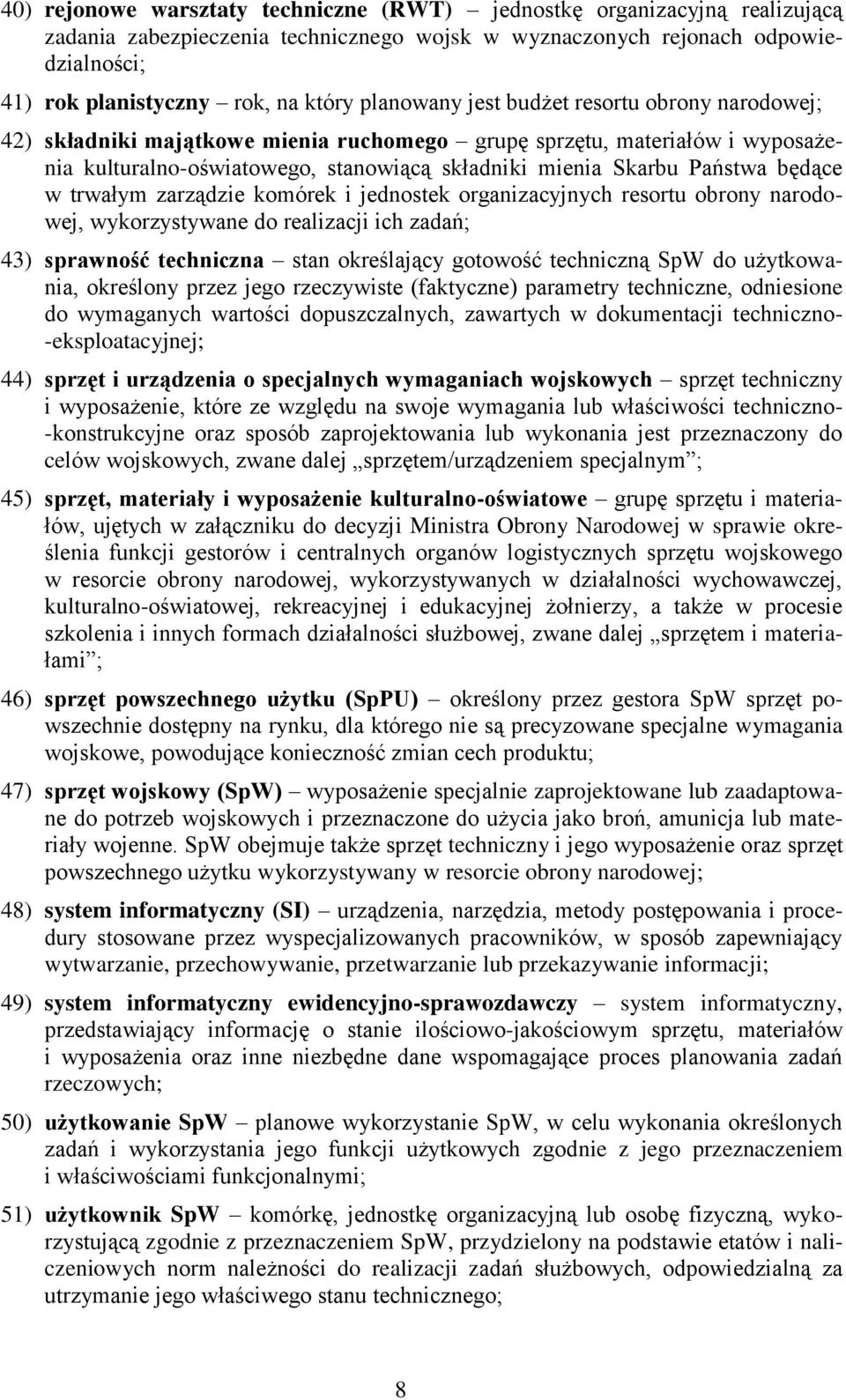 będące w trwałym zarządzie komórek i jednostek organizacyjnych resortu obrony narodowej, wykorzystywane do realizacji ich zadań; 43) sprawność techniczna stan określający gotowość techniczną SpW do