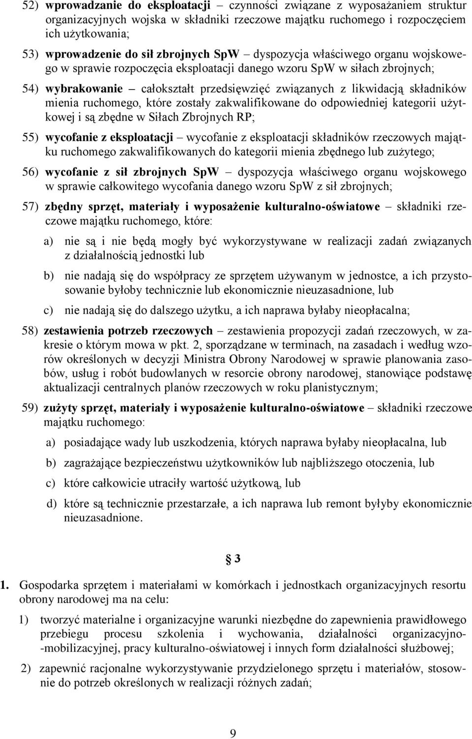 składników mienia ruchomego, które zostały zakwalifikowane do odpowiedniej kategorii użytkowej i są zbędne w Siłach Zbrojnych RP; 55) wycofanie z eksploatacji wycofanie z eksploatacji składników