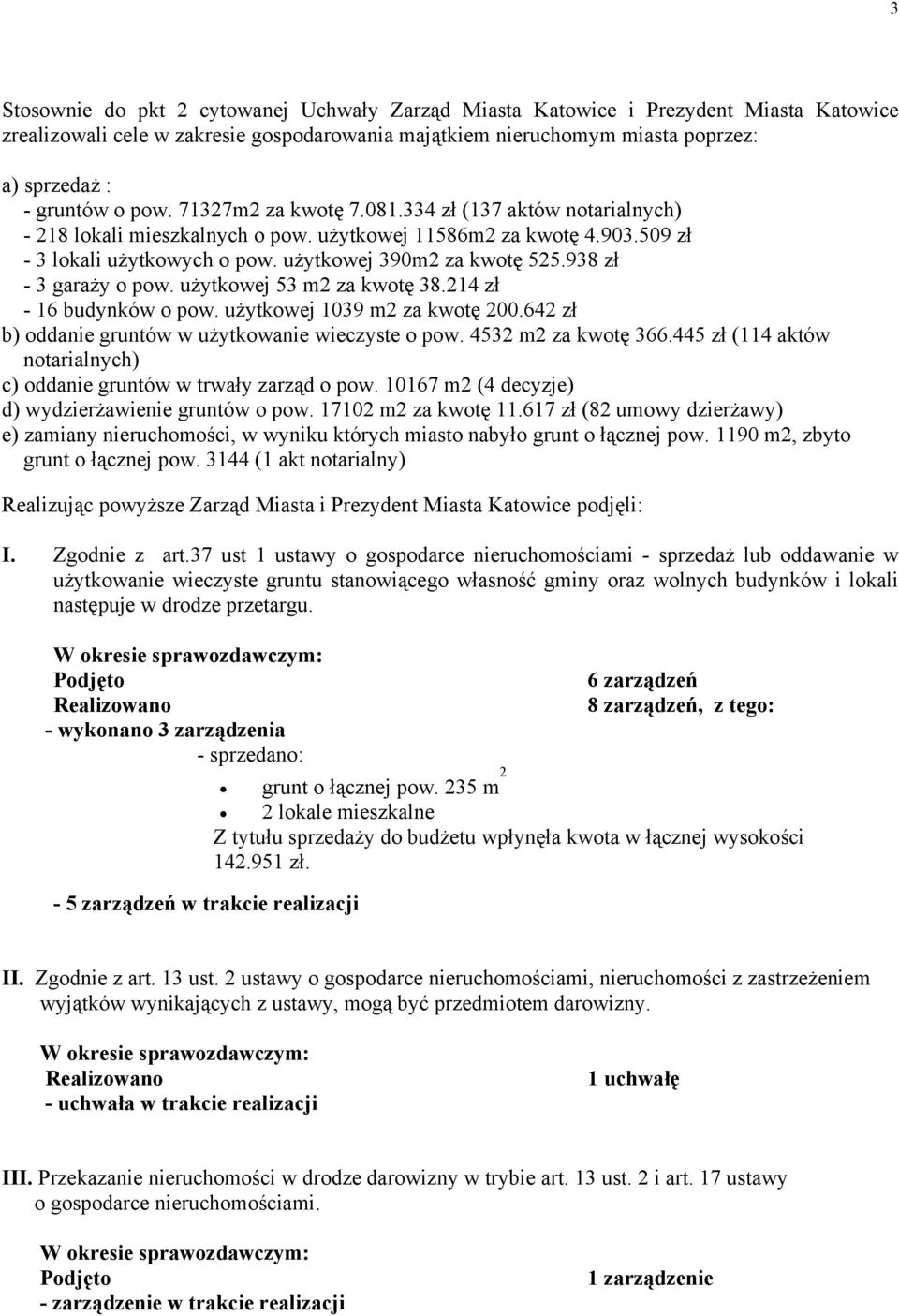 938 zł - 3 garaży o pow. użytkowej 53 m2 za kwotę 38.214 zł - 16 budynków o pow. użytkowej 1039 m2 za kwotę 200.642 zł b) oddanie gruntów w użytkowanie wieczyste o pow. 4532 m2 za kwotę 366.