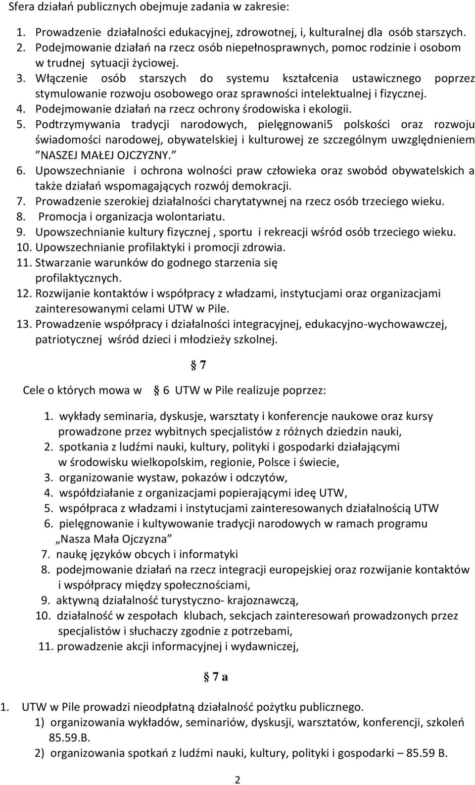 Włączenie osób starszych do systemu kształcenia ustawicznego poprzez stymulowanie rozwoju osobowego oraz sprawności intelektualnej i fizycznej. 4.