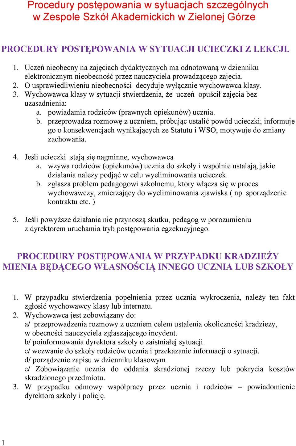 O usprawiedliwieniu nieobecności decyduje wyłącznie wychowawca klasy. 3. Wychowawca klasy w sytuacji stwierdzenia, że uczeń opuścił zajęcia bez uzasadnienia: a.