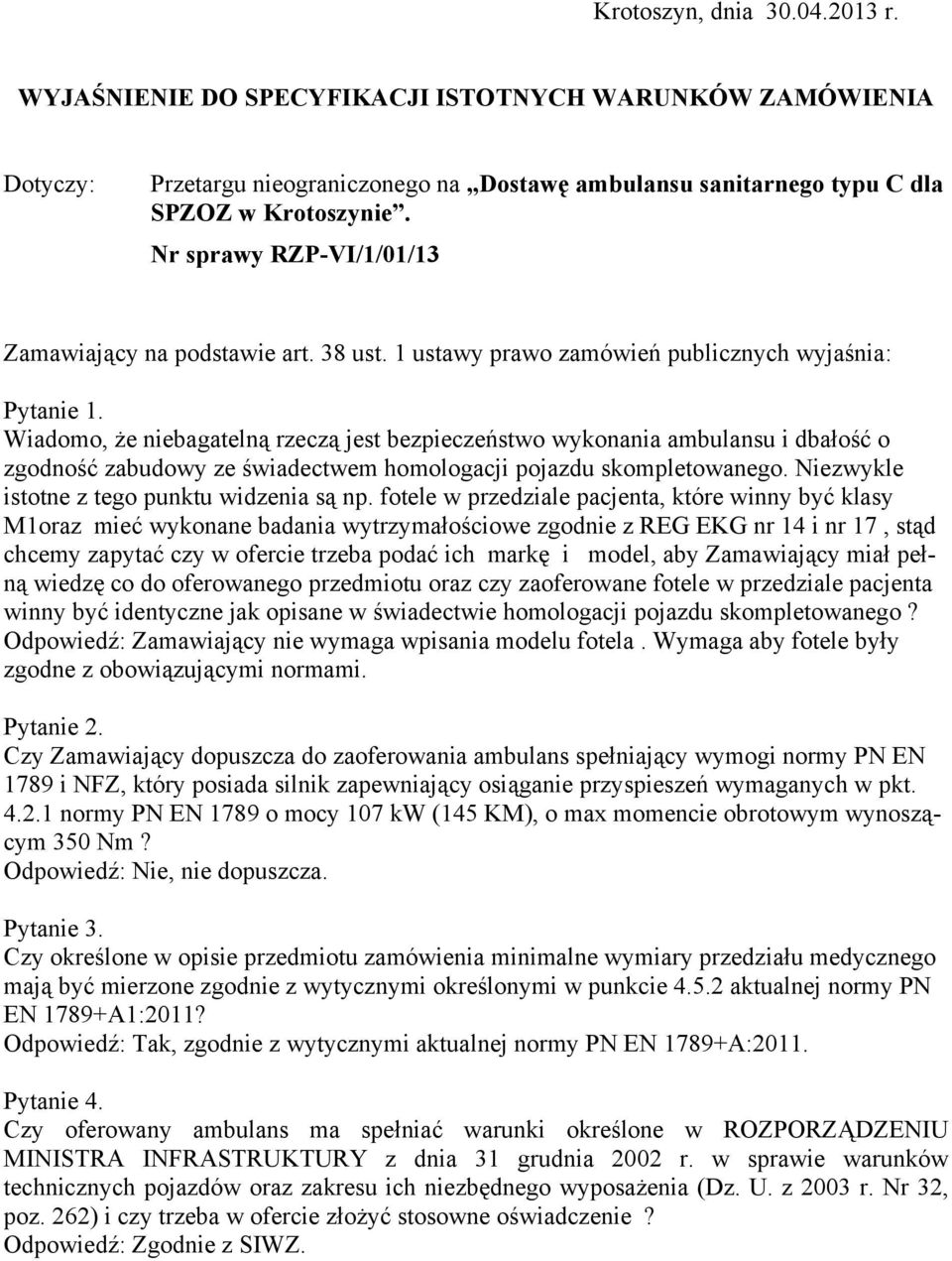 Wiadomo, że niebagatelną rzeczą jest bezpieczeństwo wykonania ambulansu i dbałość o zgodność zabudowy ze świadectwem homologacji pojazdu skompletowanego.