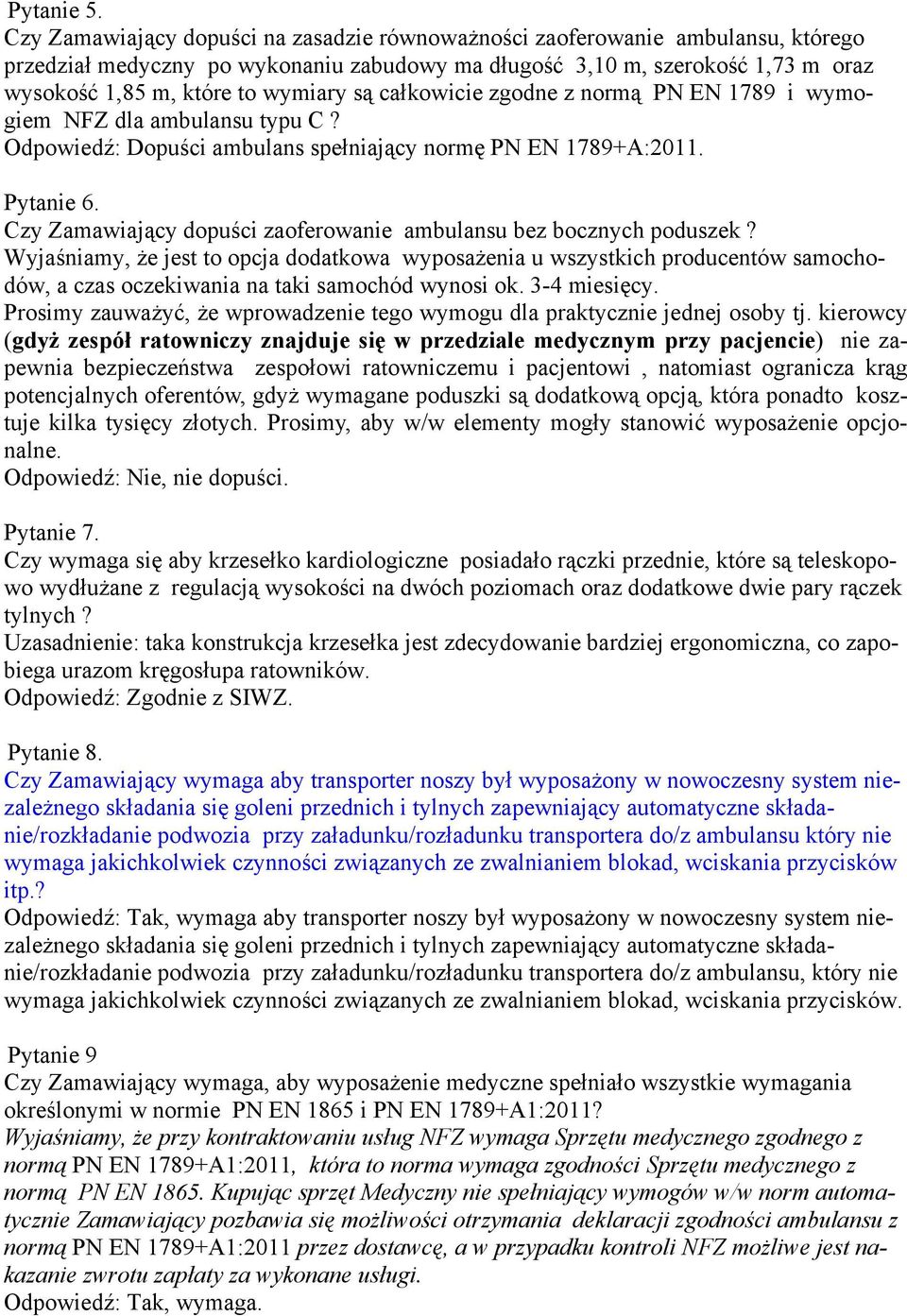 są całkowicie zgodne z normą PN EN 1789 i wymogiem NFZ dla ambulansu typu C? Odpowiedź: Dopuści ambulans spełniający normę PN EN 1789+A:2011. Pytanie 6.
