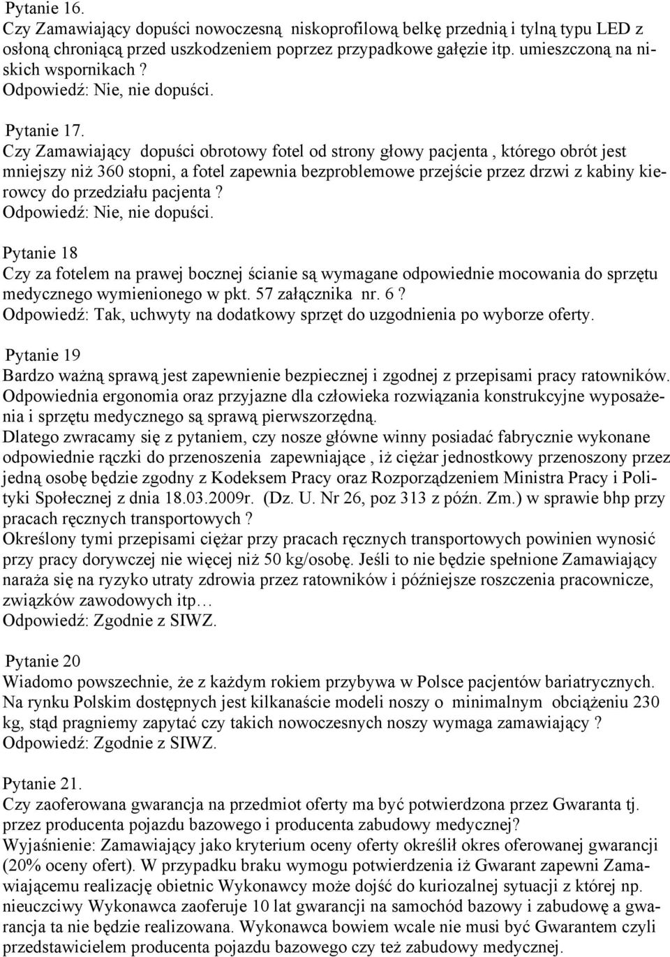 Czy Zamawiający dopuści obrotowy fotel od strony głowy pacjenta, którego obrót jest mniejszy niż 360 stopni, a fotel zapewnia bezproblemowe przejście przez drzwi z kabiny kierowcy do przedziału