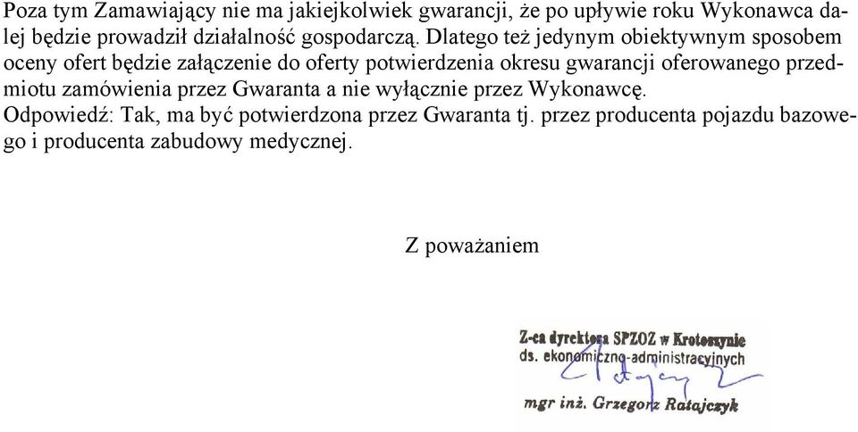 Dlatego też jedynym obiektywnym sposobem oceny ofert będzie załączenie do oferty potwierdzenia okresu gwarancji