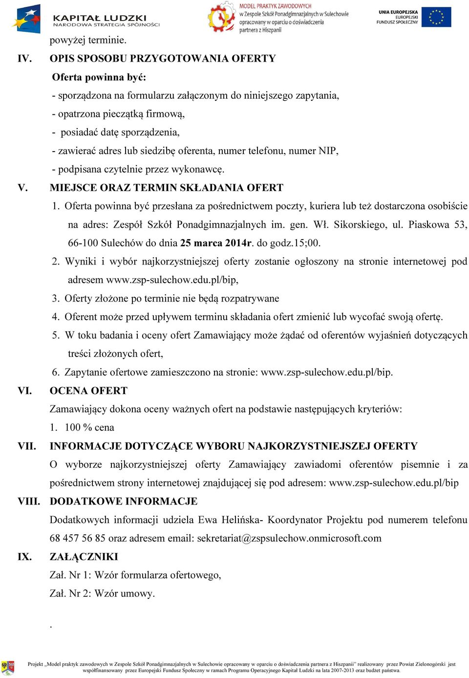 lub siedzibę oferenta, numer telefonu, numer NIP, - podpisana czytelnie przez wykonawcę. V. MIEJSCE ORAZ TERMIN SKŁADANIA OFERT 1.