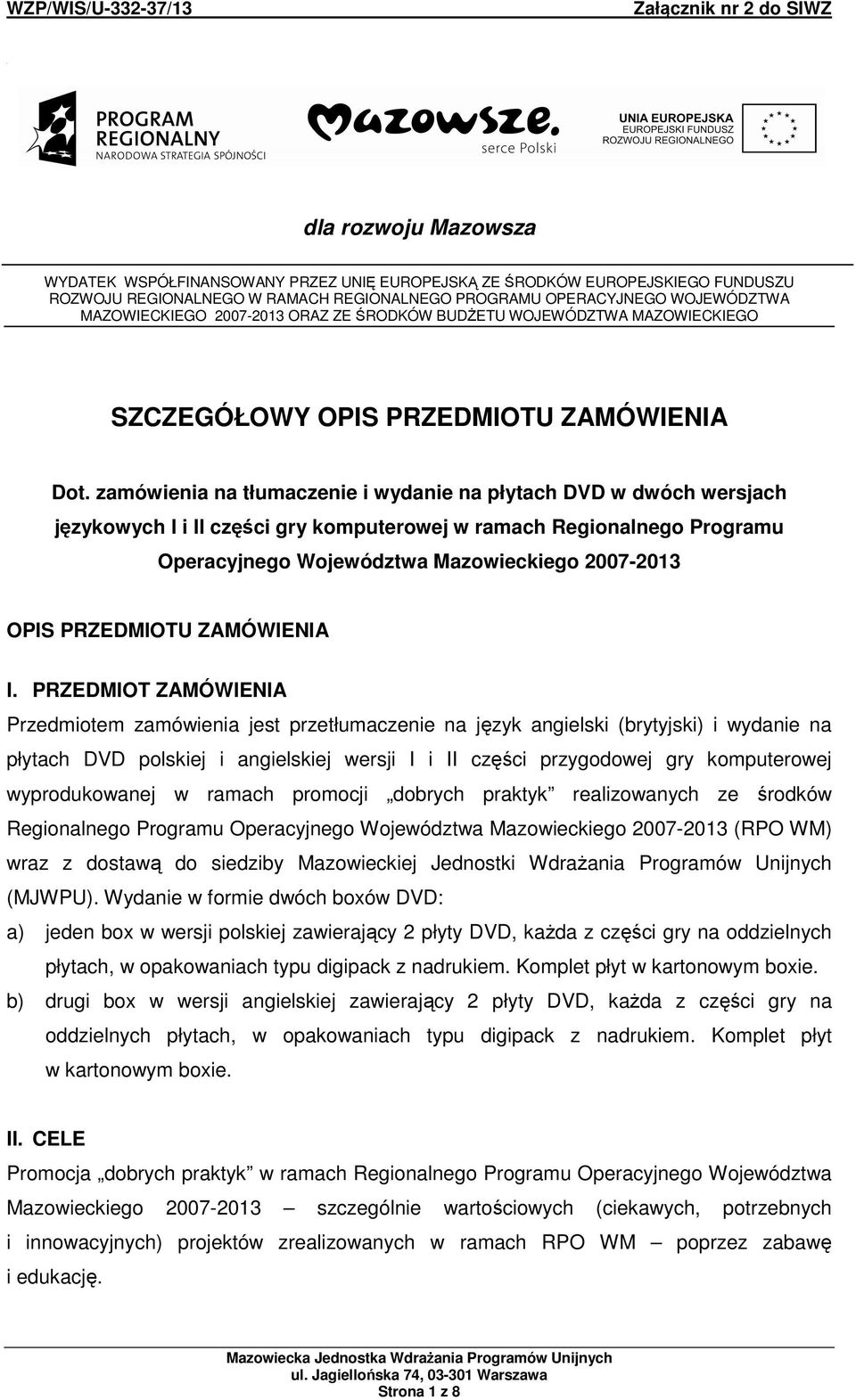 zamówienia na tłumaczenie i wydanie na płytach DVD w dwóch wersjach językowych I i II części gry komputerowej w ramach Regionalnego Programu Operacyjnego Województwa Mazowieckiego 2007-2013 OPIS