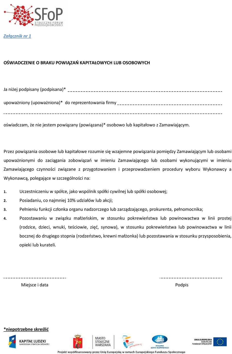 Przez powiązania osobowe lub kapitałowe rozumie się wzajemne powiązania pomiędzy Zamawiającym lub osobami upoważnionymi do zaciągania zobowiązań w imieniu Zamawiającego lub osobami wykonującymi w