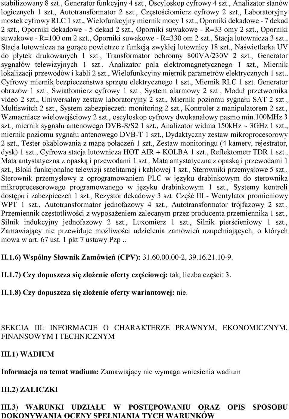 , Oporniki suwakowe - R=100 om 2 szt., Oporniki suwakowe - R=330 om 2 szt., Stacja lutownicza 3 szt., Stacja lutownicza na gorące powietrze z funkcją zwykłej lutownicy 18 szt.