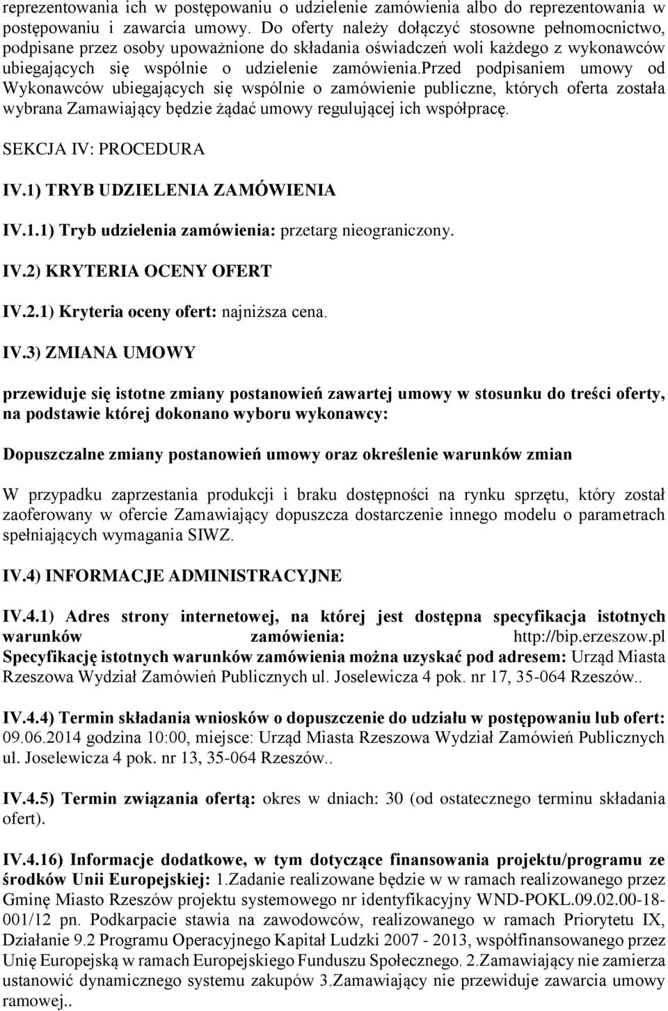 przed podpisaniem umowy od Wykonawców ubiegających się wspólnie o zamówienie publiczne, których oferta została wybrana Zamawiający będzie żądać umowy regulującej ich współpracę.