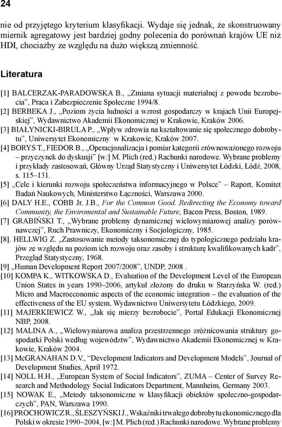 , Poziom życia ludości a wzrost gospodarczy w krajach Uii Europejskiej, Wydawictwo Akademii Ekoomiczej w Krakowie, Kraków 2006. [3] BIAŁYNICKI-BIRULA P.