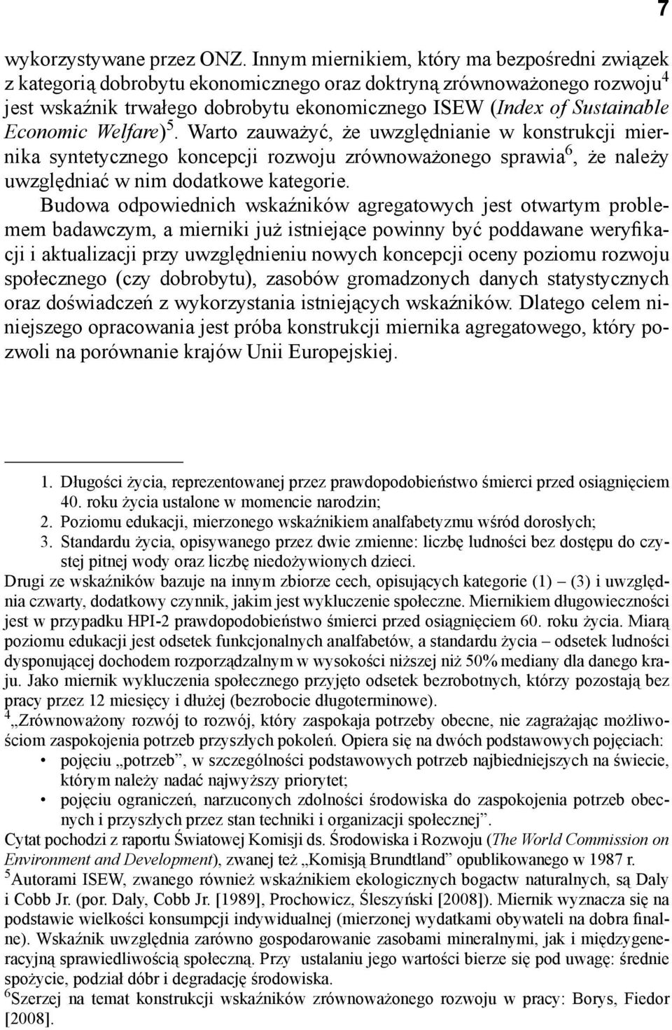 5. Warto zauważyć, że uwzględiaie w kostrukcji mierika sytetyczego kocepcji rozwoju zrówoważoego sprawia 6, że ależy uwzględiać w im dodatkowe kategorie.