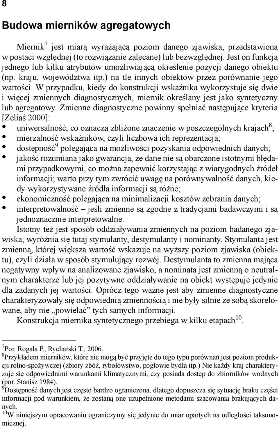 W przypadku, kiedy do kostrukcji wskaźika wykorzystuje się dwie i więcej zmieych diagostyczych, mierik określay jest jako sytetyczy lub agregatowy.