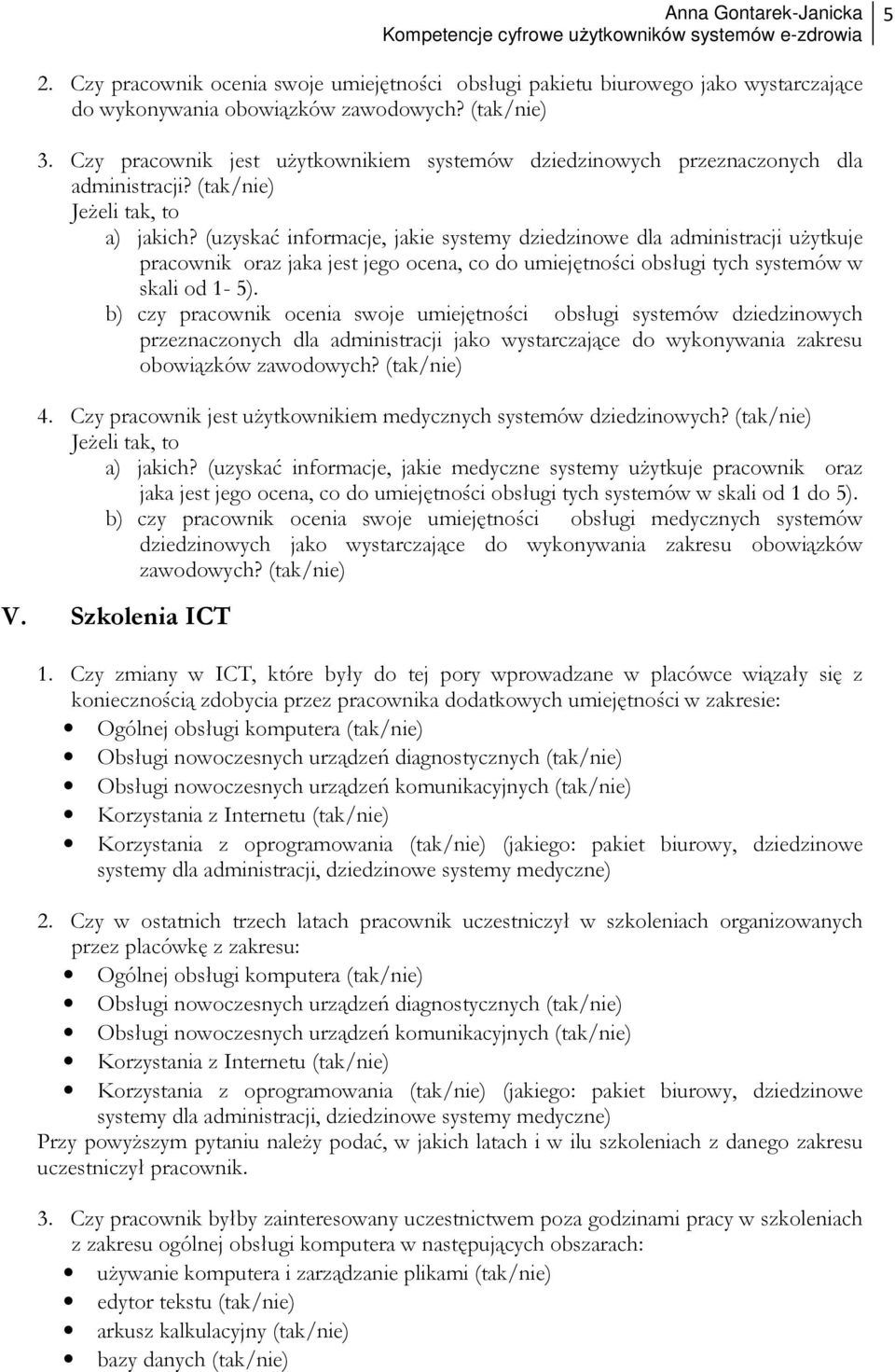 (uzyskać informacje, jakie systemy dziedzinowe dla administracji uŝytkuje pracownik oraz jaka jest jego ocena, co do umiejętności obsługi tych systemów w skali od 1-5).