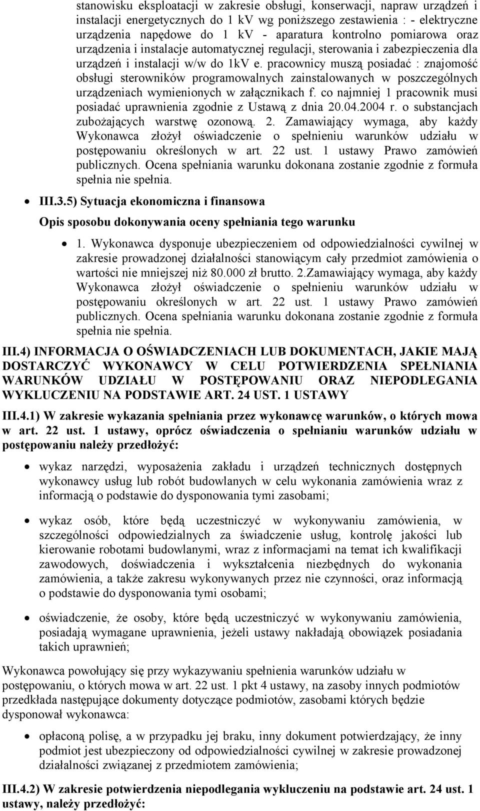 pracownicy muszą posiadać : znajomość obsługi sterowników programowalnych zainstalowanych w poszczególnych urządzeniach wymienionych w załącznikach f.